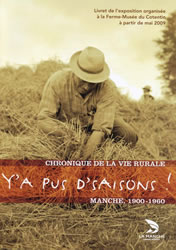Y'a pus d'saisons ! Chronique de la vie rurale, Manche, 1900-1960