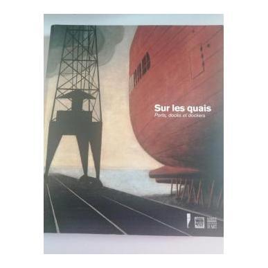Sur les quais. Ports, docks et dockers