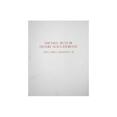 Michel Butor - Henry Maccheroni : Oeuvres croisées II
