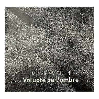 Maurice Maillard (1946-2020). Volupté de l'ombre