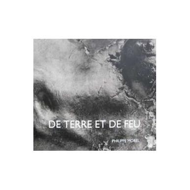 De terre et de feu - Philippe Morel