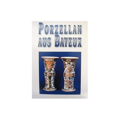 Porzellan aus Bayeux - Porcelaine de Bayeux