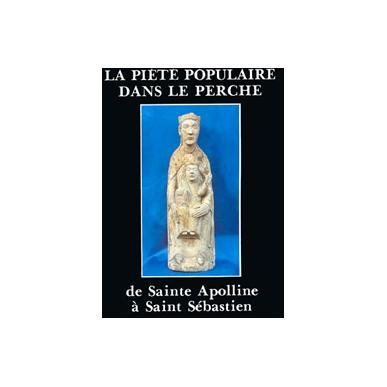 La piété populaire dans le Perche, de sainte Apolline à saint Sébastien