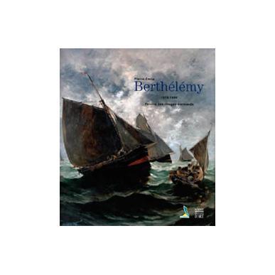 Pierre-Emile Berthélémy, 1818-1894. Peintre des rivages normands